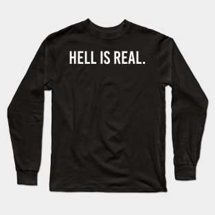 hell is real - white text Long Sleeve T-Shirt